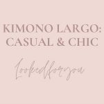 El kimono largo: casual & chic